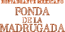 RESTAURANTE MEXICANO Fonda de la Madrugada